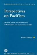 Cover of: Perspectives on pacifism: Christian, Jewish, and Muslim views on nonviolence and international conflict