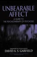 Cover of: Unbearable affect: a guide to the psychotherapy of psychosis