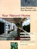 Cover of: Your natural home: a complete sourcebook and design manual for creating a healthy, beautiful, environmentally sensitive house