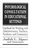 Psychological consultation in educational settings by Judith L. Alpert