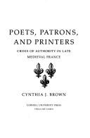 Cover of: Poets, patrons, and printers: crisis of authority in late medieval France