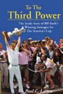 Cover of: To the third power: the inside story of Bill Koch's winning strategies for the America's Cup