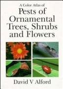 Cover of: A color atlas of pests of ornamental trees, shrubs, and flowers | D. V. Alford