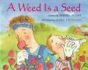 Cover of: A weed is a seed