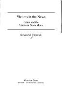 Cover of: Victims in the news: crime and the American news media