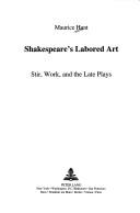 Cover of: Shakespeare's labored art: stir, work, and the late plays