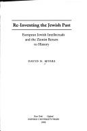 Cover of: Re-inventing the Jewish past: European Jewish intellectuals and the Zionist return to history