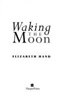 Cover of: Waking the moon by Elizabeth Hand