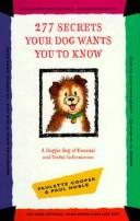 Cover of: 277 secrets your dog wants you to know: a doggie bag of unusual and useful information