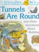 Cover of: I wonder why tunnels are round: and other questions about building