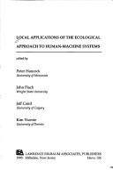Cover of: Local applications of the ecological approach to human-machine systems by edited by Peter Hancock ... [et al.].