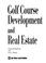 Cover of: Golf course development and real estate