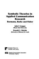 Cover of: Symbolic theories in applied communication research: Bormann, Burke, and Fisher