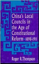Cover of: China's local councils in the age of constitutional reform, 1898-1911 by Roger R. Thompson