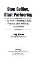 Cover of: Stop selling, start partnering by Larry Wilson