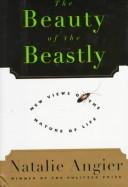 Cover of: The beauty of the beastly by Natalie Angier