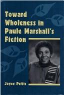 Toward wholeness in Paule Marshall's fiction by Joyce Owens Pettis