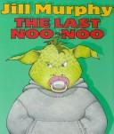 Cover of: The last noo-noo by Jill Murphy