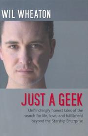 Cover of: Just a geek: unflinchingly honest tales of the search for life, love, and fulfillment beyond the Starship Enterprise