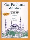Cover of: Our faith and worship: a textbook of Islamic ʻaqāʼid and ʼarkān