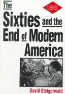 Cover of: The sixties and the end of modern America | David Steigerwald