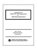 Cover of: Proceedings of the First S.M. Wu Symposium on Manufacturing Science, May 27-28, 1994, Northwestern University, Evanston, Illinois. | S.M. Wu Symposium on Manufacturing Science (1st 1994 Northwestern University)