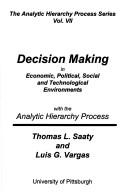 Cover of: Decision making in economic, political, social, and technological environments with the analytic hierarchy process by Thomas L. Saaty