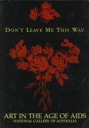 Cover of: Don't leave me this way: art in the age of AIDS