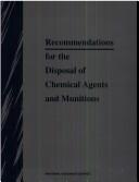 Recommendations for the disposal of chemical agents and munitions by National Research Council (U.S.). Committee on Review and Evaluation of the Army Chemical Stockpile Disposal Program.
