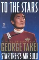 Cover of: To the stars: the autobiography of George Takei, Star Trek's Mr. Sulu.