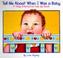 Cover of: Tell me about when I was a baby