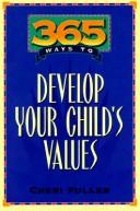 Cover of: 365 ways to develop your child's values by Cheri Fuller