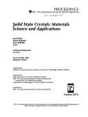 Cover of: Solid state crystals, materials science and applications: 23-27 October 1994, Zakopane, Poland