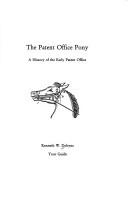 Cover of: The Patent Office pony: a history of the early Patent Office / Kenneth W. Dobyns.
