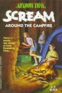 Cover of: Scream around the campfire by J. R. Black