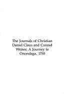 Cover of: The journals of Christian Daniel Claus and Conrad Weiser: a journey to Onondaga, 1750