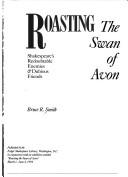 Cover of: Roasting the Swan of Avon: Shakespeare's redoubtable enemies & dubious friends