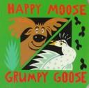 Cover of: Happy moose, grumpy goose