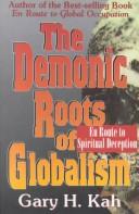 Cover of: The demonic roots of globalism by Gary Kah