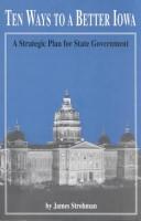 Cover of: Ten ways to a better Iowa: a strategic plan for state government