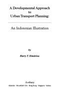 Cover of: A developmental approach to urban transport planning: an Indonesian illustration