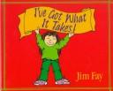 Cover of: I've got what it takes! by Jim Fay