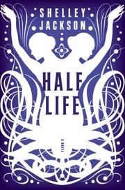 Cover of: Half Life by Shelley Jackson, Shelley Jackson