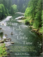 Cover of: So Many Fish, So Little Time: 1001 of the World's Greatest Backcountry Honeyholes, Trout Rivers, Blue Ribbon Waters, Bass Lakes, and Saltwater Hot Spots