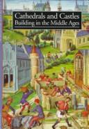 Cover of: Cathedrals and castles: building in the Middle Ages