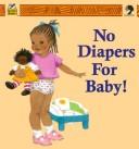 Cover of: No diapers for baby!