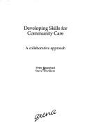 Cover of: Developing skills for community care: a collaborative approach
