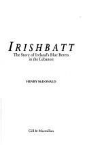 Cover of: Irishbatt: the story of Ireland's blue berets in the Lebanon