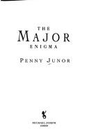 Cover of: The Major enigma by Penny Junor