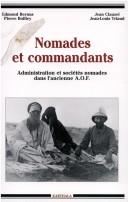 Cover of: Nomades et commandants: administration et sociétés nomades dans l'ancienne A.O.F.